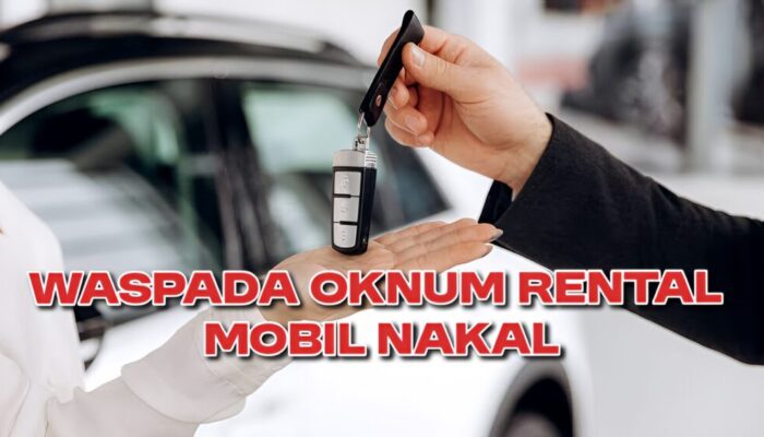 Waspada Dengan Oknum Rental Mobil Nakal Yang Marak Terjadi