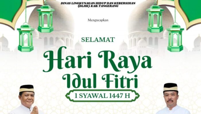 Dinas Lingkungan Hidup dan Kebersihan (DLHK) Kabupaten Tangerang Mengucapkan Selamat Hari Raya Idul Fitri 1447 Hijriyah